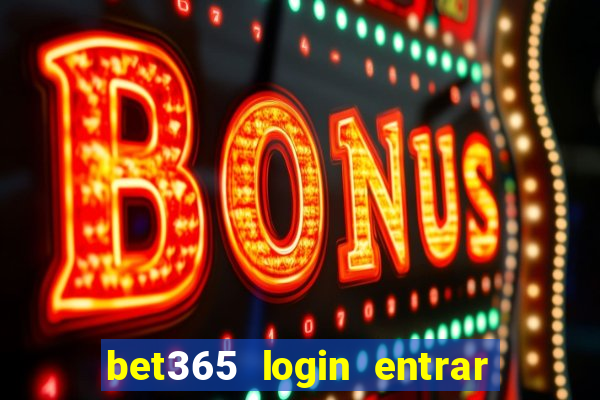 bet365 login entrar agora direto no celular